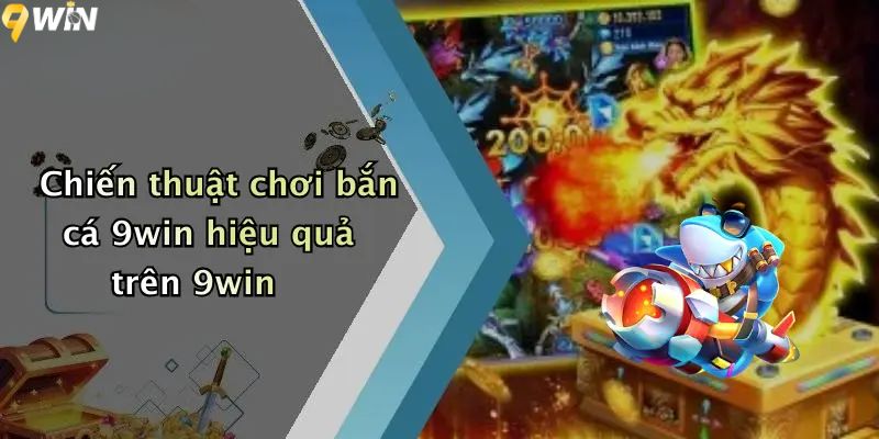Chiến thuật chơi bắn cá 9win hiệu quả trên 9win