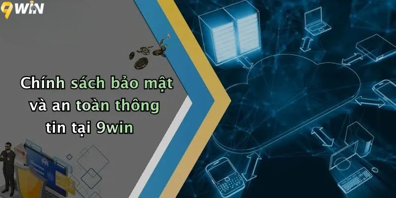 Chính sách bảo mật và an toàn thông tin tại 9WIN