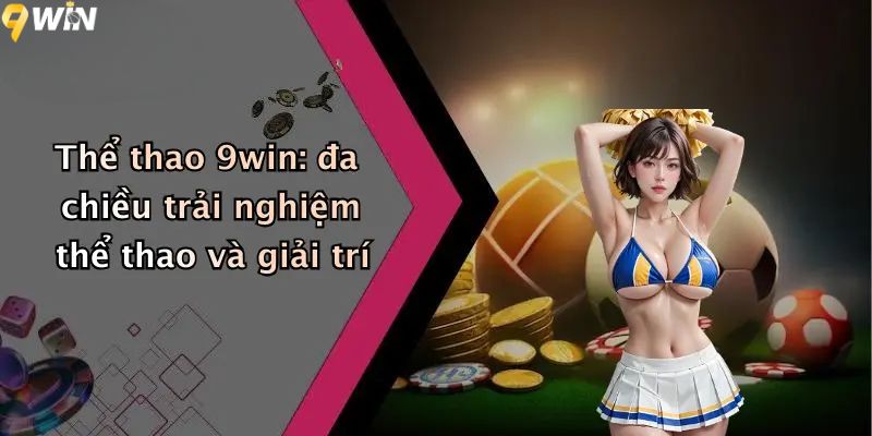 Thể thao 9win: đa chiều trải nghiệm thể thao và giải trí
