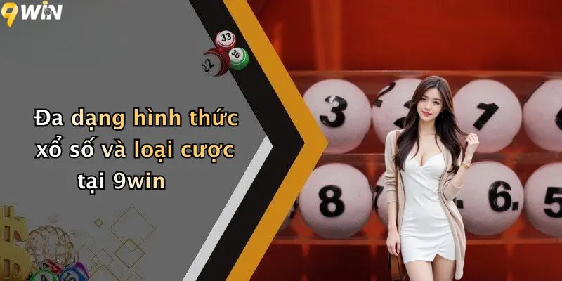 Đa dạng hình thức xổ số và loại cược tại 9win