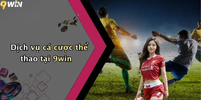 Dịch vụ cá cược thể thao tại 9win