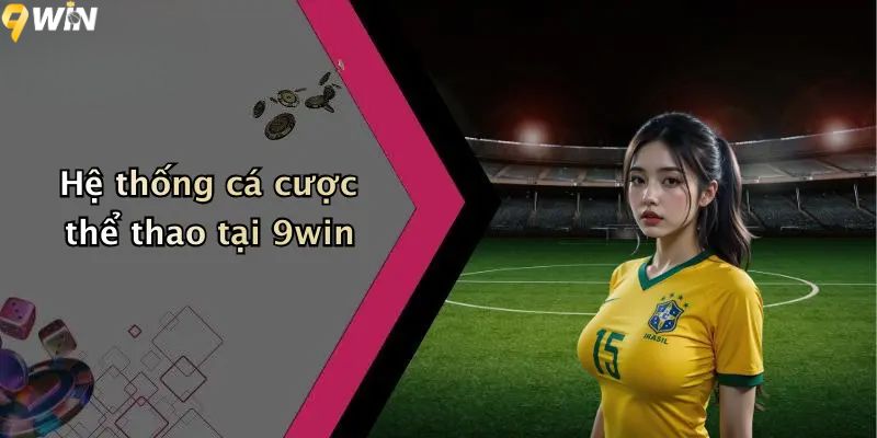 Hệ thống cá cược thể thao tại 9WIN