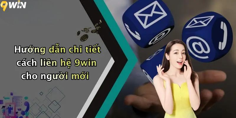 Hướng dẫn chi tiết cách liên hệ 9win cho người mới