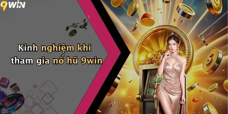 Kinh nghiệm khi tham gia nổ hũ 9win