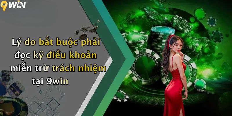 Lý do bắt buộc phải đọc kỹ điều khoản miễn trừ trách nhiệm tại 9win