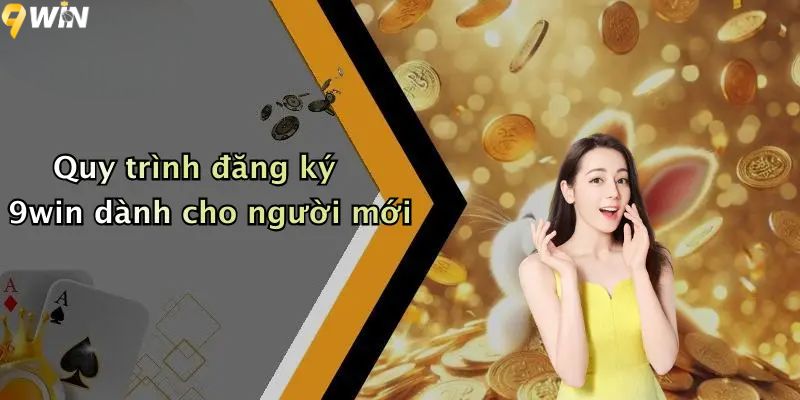 Quy trình đăng ký 9win dành cho người mới