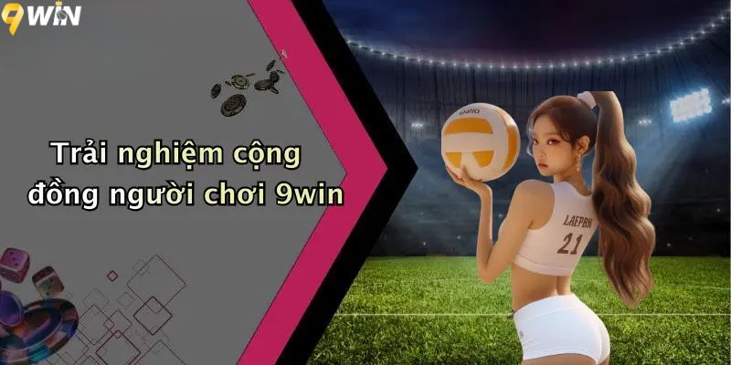 Giới thiệu 9WIN - Trải nghiệm cộng đồng người chơi