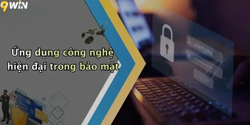 Ứng dụng công nghệ hiện đại trong chính sách bảo mật