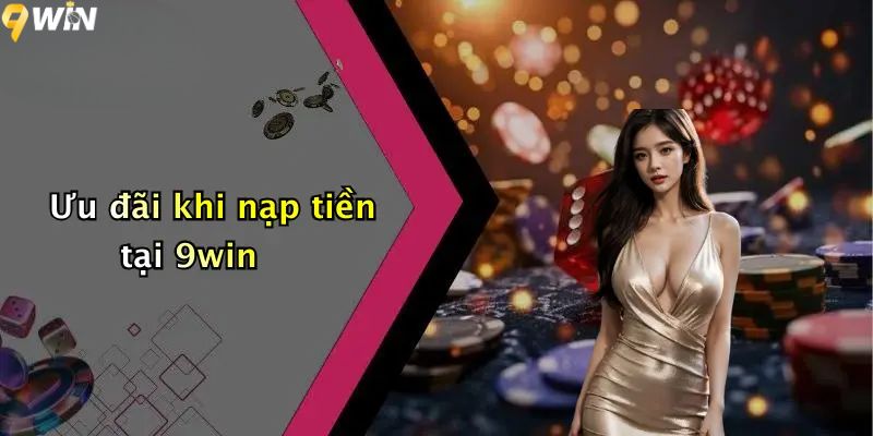 Ưu đãi khi nạp tiền 9win